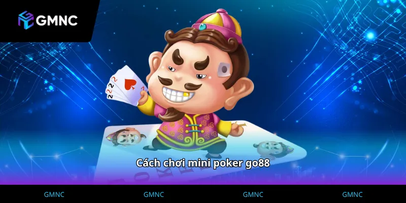 Cách chơi mini poker go88 qua các thao tác đặt cược
